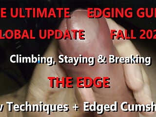 The Ultimate Edging Guide Global Update 2023 New Techniques Edged Cumshots 4K Uhd free video